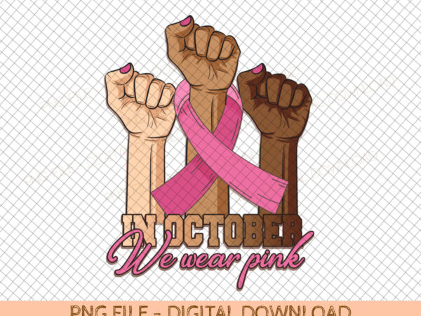 In october we wear pink breast cancer warrior svg png, pink ribbon svg, cancer survivor, svg, png files for cricut sublimation t shirt design for sale