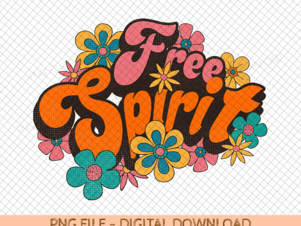 Free spirit retro flowers| png file, sublimation design, digital download, t-shirt design, sublimation print