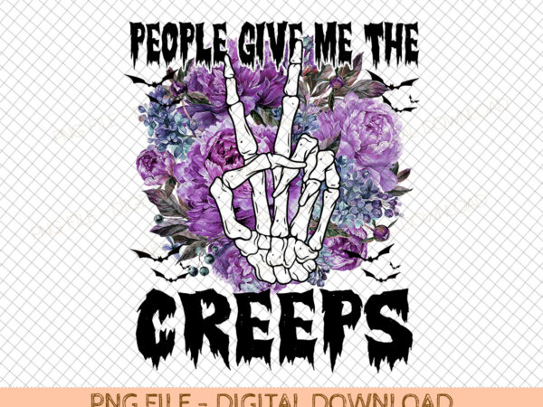 People give me the creeps png- sublimation design,halloween sublimation,halloween png, spooky designs,witchy png