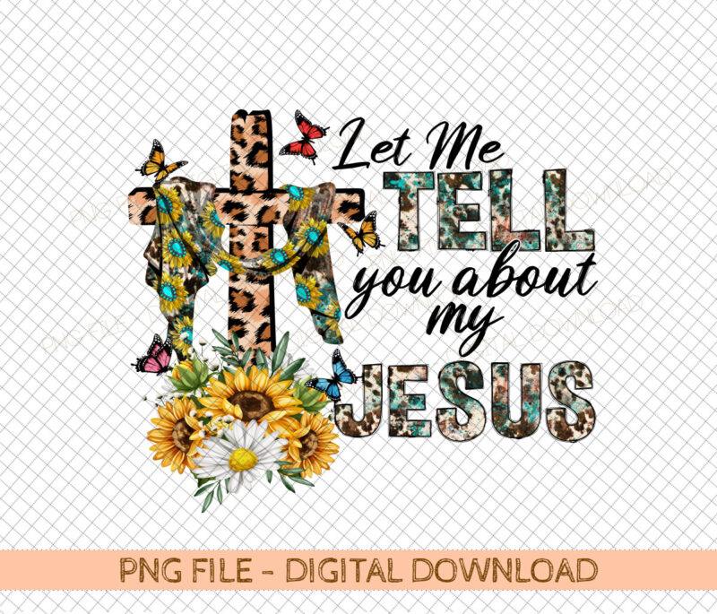 Let Me Tell You Bout My Jesus png design for printing, Bout My Jesus Christian png, Faith png.