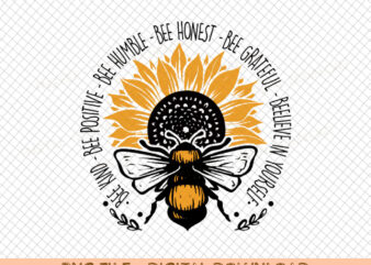 DIGITAL DOWNLOAND- PNG- bee kind, bee positive, bee humble, bee honest, bee grateful, beelieve in yourself t shirt vector illustration