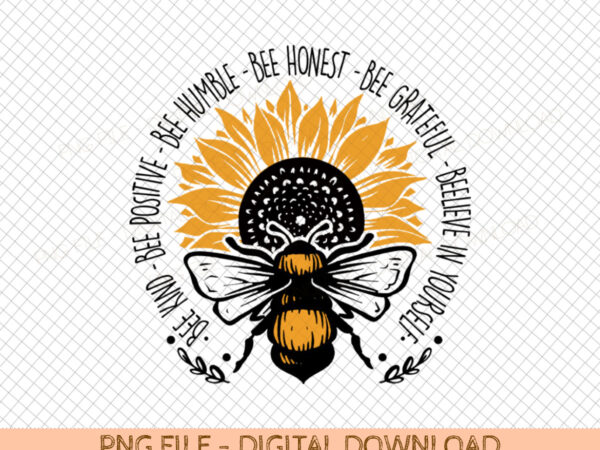 Digital downloand- png- bee kind, bee positive, bee humble, bee honest, bee grateful, beelieve in yourself t shirt vector illustration