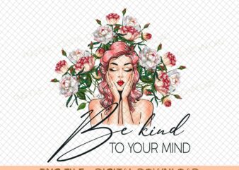 Be Kind to Your Mind Svg file, EPS file, PNG file, JPG file, Instant Digital Download, Cricut Cut File, Svg File for Cricut, Cuttable File t shirt template