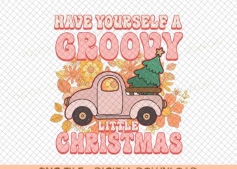 Have Yourself a Groovy Little Christmas PNG Files, Sublimation Design, Digital Download, T-shirt Design