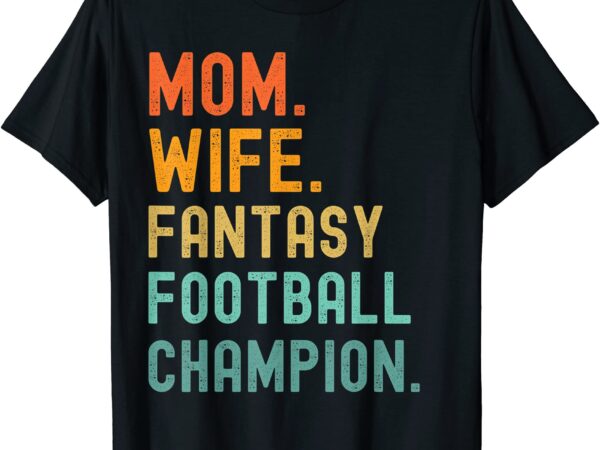 Mom wife fantasy football champion women39s champ draft t shirt men