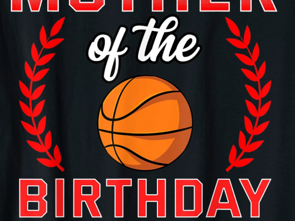 Mother of the birthday boy basketball bday celebration t shirt men