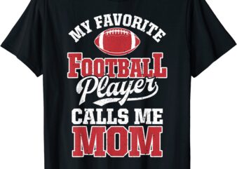 my favorite football player calls me mom funny team sports t shirt men