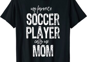 my favorite soccer player calls me mom t shirt christmas t shirt men