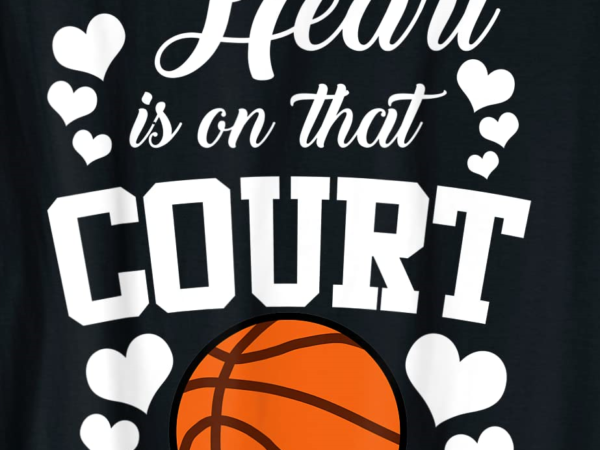 My heart is on that court funny basketball sports t shirt men