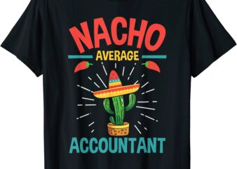 nacho average accountant accounting bookkeeping bookkeeper t shirt men