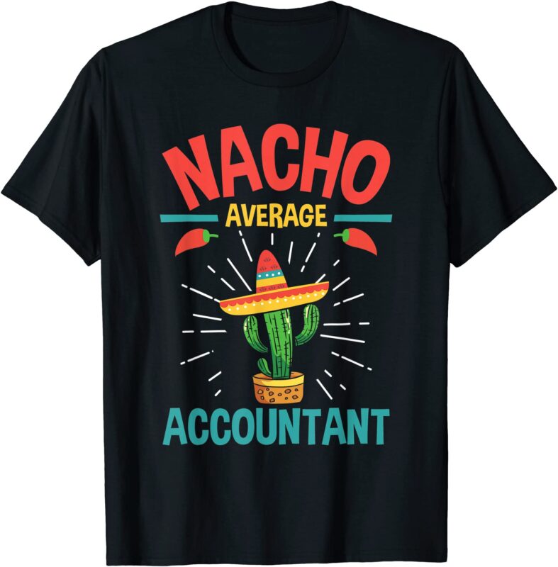 nacho average accountant accounting bookkeeping bookkeeper t shirt men