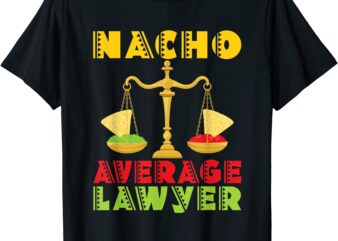 nacho average lawyer funny attorney law firm legal t shirt men