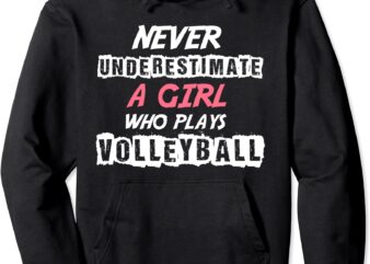 never underestimate a volleyball girl pullover hoodie unisex