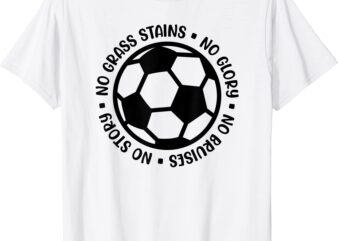 no stains no glory no bruises no story soccer funny t shirt men