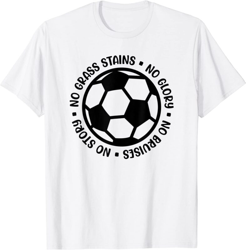 no stains no glory no bruises no story soccer funny t shirt men