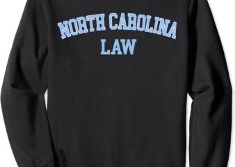 north carolina law attorney bar graduate lawyer college sweatshirt unisex
