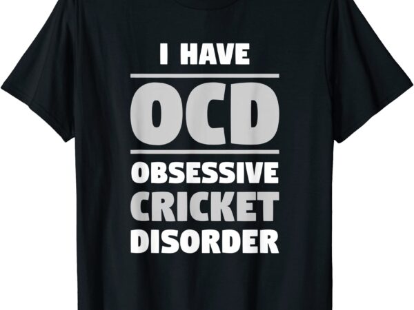 Ocd obsessive cricket disorder funny cricket t shirt men