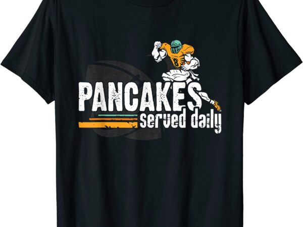 Pancakes served daily football offensive defensive lineman t shirt men