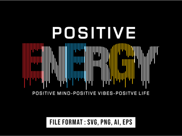 Positive energy inspirational t shirt design vector, svg, ai, eps, png