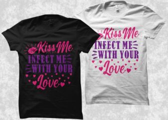 Kiss me infected me with your love t shirt design, Positive phrase with hearts and kisses, love t shirt design, romantic t shirt design for sale