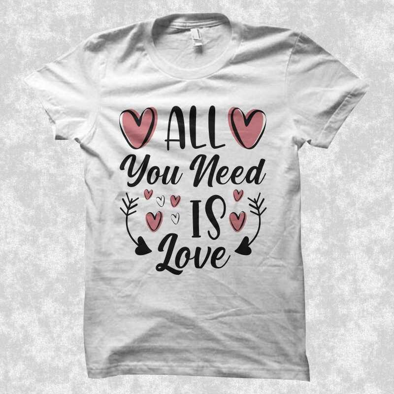 All you need is love, creative valentine’s day quotes, romantic valentine’s day gift ideas, love shirt, valentine’s day t shirt design, romantic t shirt design, love t shirt design for