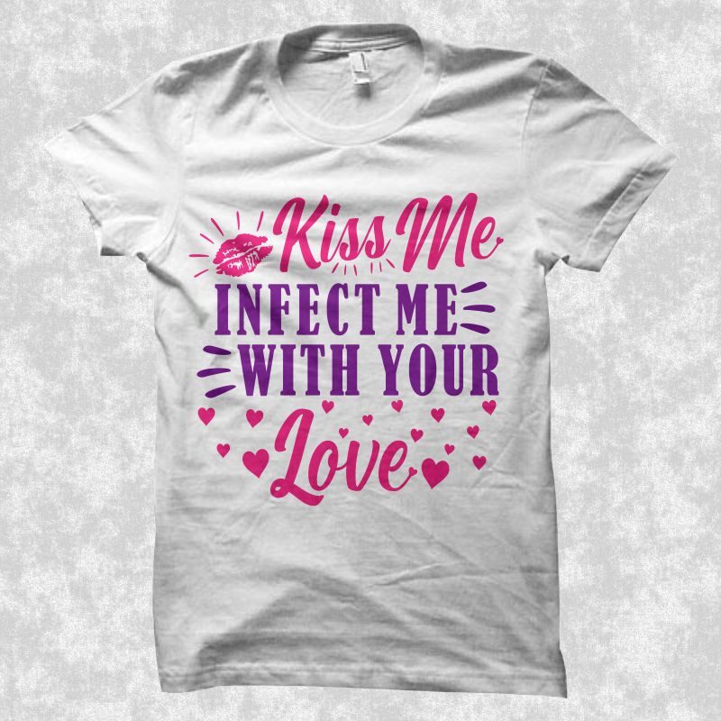 Kiss me infected me with your love t shirt design, Positive phrase with hearts and kisses, love t shirt design, romantic t shirt design for sale