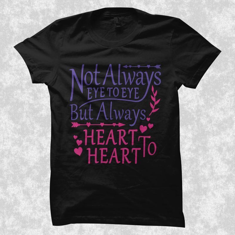 Always heart to heart, not always eye to eye but always heart to heart t shirt design, Valentine's Day greetings, love message, Declaration of love, love t shirt design for
