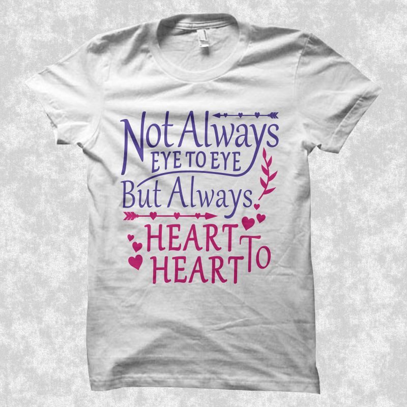 Always heart to heart, not always eye to eye but always heart to heart t shirt design, Valentine's Day greetings, love message, Declaration of love, love t shirt design for
