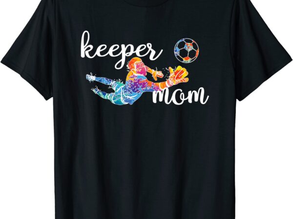 Proud soccer goalkeeper mom of a soccer goalie mother t shirt men