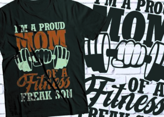 I am proud mom of a fitness freak Son GYM t-shirt design