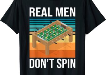 real men don39t spin foosball player table football soccer t shirt men