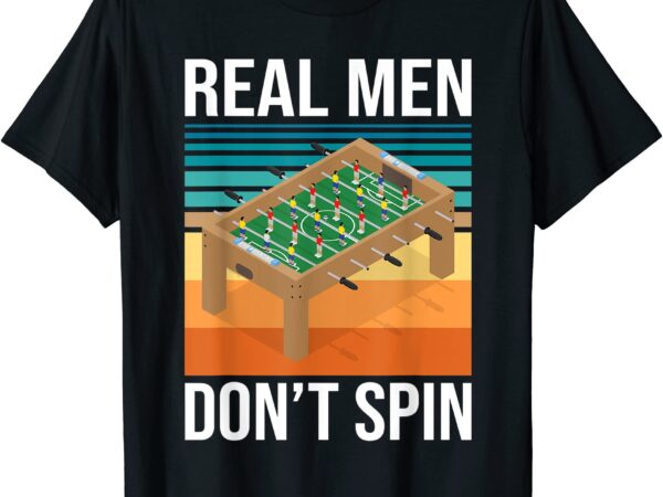 Real men don39t spin foosball player table football soccer t shirt men