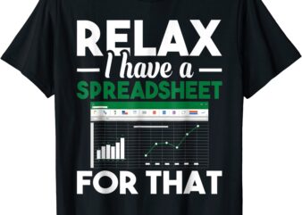 relax i have a spreadsheet for that accounting accountant t shirt men