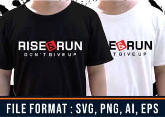 Rise and Run, Gym T shirt Designs, Fitness T shirt Design, Svg, Png, Eps, Ai