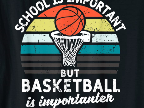 School is important but basketball is importanter youth kids t shirt men