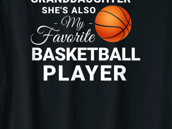 Shes not just my granddaughter favorite basketball player t shirt men