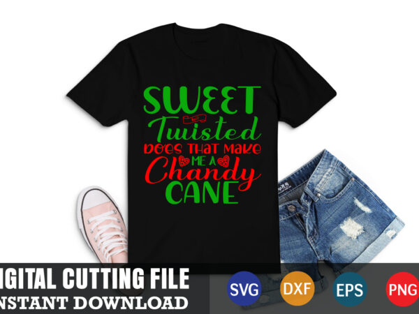 Sweet but twisted does that make me a chandy cane svg, christmas naughty svg, christmas svg, christmas t-shirt, christmas svg shirt print template, svg, merry christmas svg, christmas vector, christmas