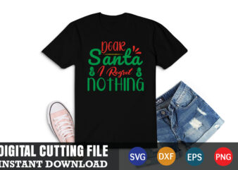 Dear santa i regret nothing svg, christmas naughty svg, christmas svg, christmas t-shirt, christmas svg shirt print template, svg, merry christmas svg, christmas vector, christmas sublimation design, christmas cut file