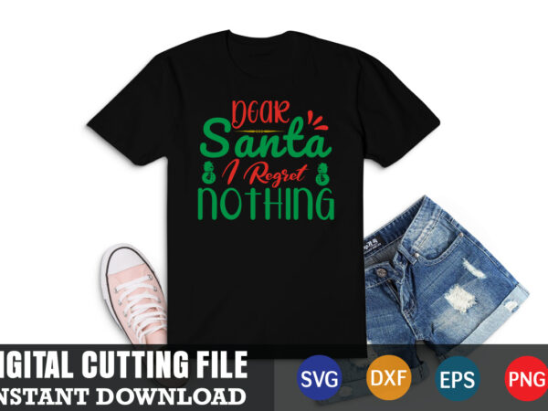 Dear santa i regret nothing svg, christmas naughty svg, christmas svg, christmas t-shirt, christmas svg shirt print template, svg, merry christmas svg, christmas vector, christmas sublimation design, christmas cut file