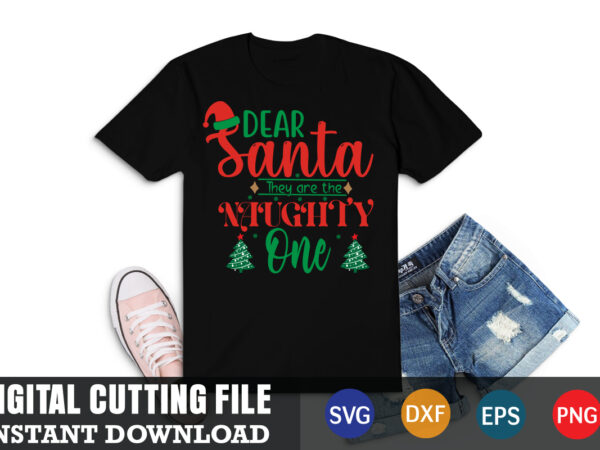 Dear santa they are the naughry one svg, christmas naughty svg, christmas svg, christmas t-shirt, christmas svg shirt print template, svg, merry christmas svg, christmas vector, christmas sublimation design, christmas