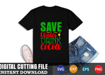 save water drink cocoa shirt. christmas naughty svg, christmas svg, christmas t-shirt, christmas svg shirt print template, svg, merry christmas svg, christmas vector, christmas sublimation design, christmas cut file