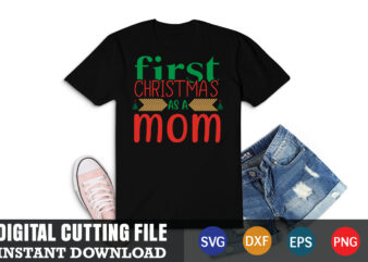 First christmas as a mom svg, christmas naughty svg, christmas svg, christmas t-shirt, christmas svg shirt print template, svg, merry christmas svg, christmas vector, christmas sublimation design, christmas cut file