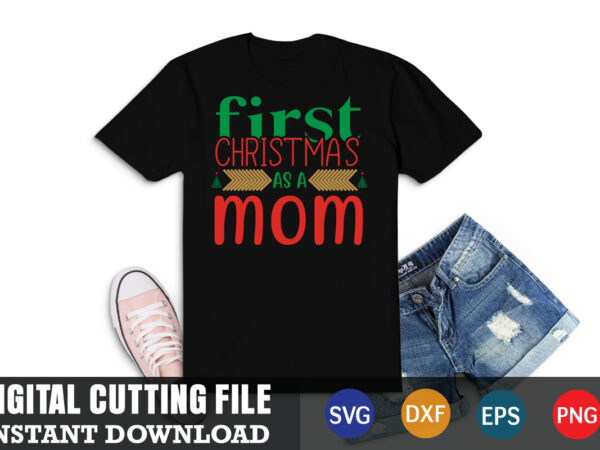 First christmas as a mom svg, christmas naughty svg, christmas svg, christmas t-shirt, christmas svg shirt print template, svg, merry christmas svg, christmas vector, christmas sublimation design, christmas cut file