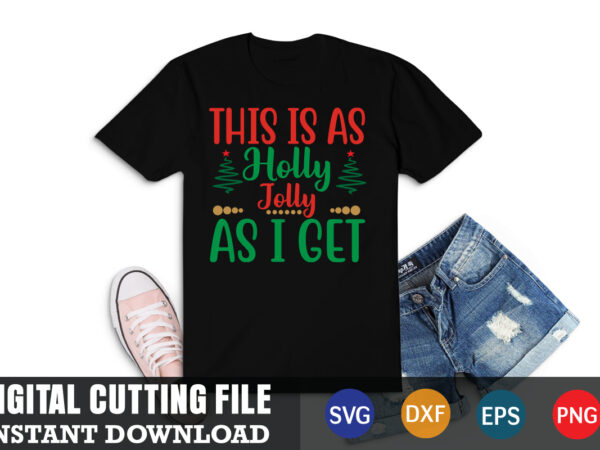 This is as holly jolly as i get svg, christmas naughty svg, christmas svg, christmas t-shirt, christmas svg shirt print template, svg, merry christmas svg, christmas vector, christmas sublimation design,