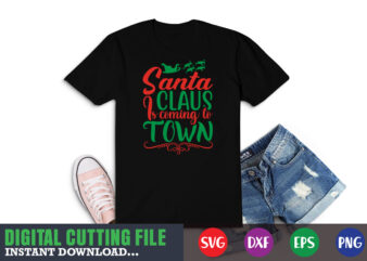 Santa claus is coming to town svg, christmas naughty svg, christmas svg, christmas t-shirt, christmas svg shirt print template, svg, merry christmas svg, christmas vector, christmas sublimation design, christmas cut
