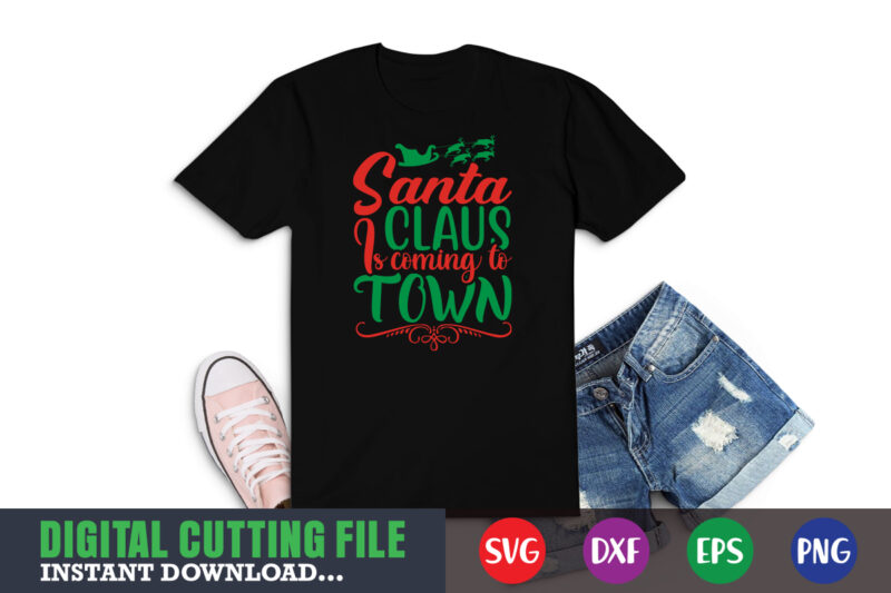 Santa claus is coming to town svg, christmas naughty svg, christmas svg, christmas t-shirt, christmas svg shirt print template, svg, merry christmas svg, christmas vector, christmas sublimation design, christmas cut