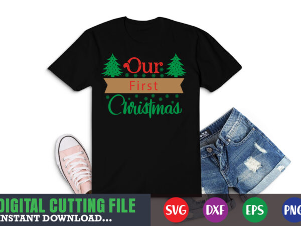 Our first christmas svg, christmas naughty svg, christmas svg, christmas t-shirt, christmas svg shirt print template, svg, merry christmas svg, christmas vector, christmas sublimation design, christmas cut file