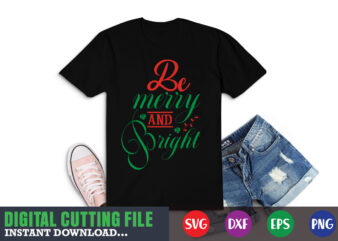 Be merry and bright Shirt, christmas naughty svg, christmas svg, christmas t-shirt, christmas svg shirt print template, svg, merry christmas svg, christmas vector, christmas sublimation design, christmas cut file