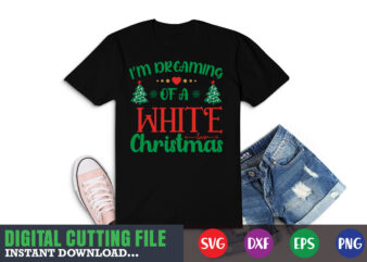 I’m dreaming of a white christmas svg, christmas naughty svg, christmas svg, christmas t-shirt, christmas svg shirt print template, svg, merry christmas svg, christmas vector, christmas sublimation design, christmas cut file