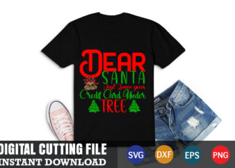 dear santa just leave your credit card under tree shirt,christmas naughty svg, christmas svg, christmas t-shirt, christmas svg shirt print template, svg, merry christmas svg, christmas vector, christmas sublimation design,